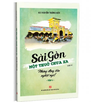 Sài Gòn Một Thuở Chưa Xa - Những Đồng Tiền Nghiệt Ngã (Tập 1)&nbsp;