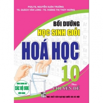 Bồi dưỡng học sinh giỏi Hóa 10 theo chuyên đề (dùng chung SGK hiện hành)