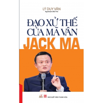 Đạo Xử Thế Của Mã Vân Jack Ma&nbsp;