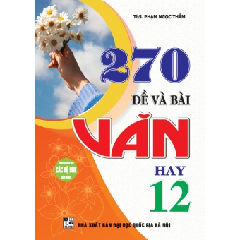 270 ĐỀ VÀ BÀI VĂN HAY 12